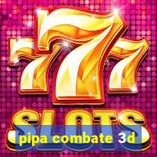 pipa combate 3d